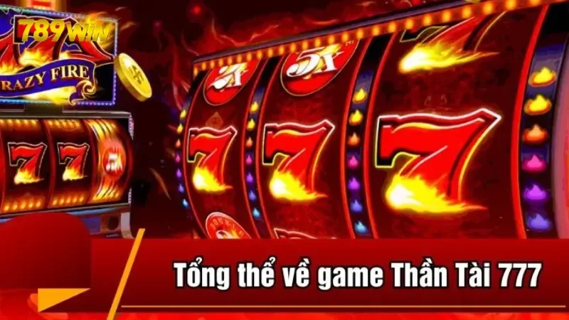Tìm hiểu đôi nét về slot game Thần Tài 777